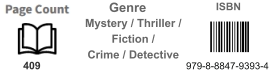 979-8-8847-9393-4 409  Mystery / Thriller / Fiction / Crime / Detective ISBN Genre